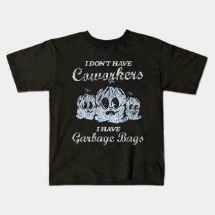 I Don't Have Coworkers I Have Garbage Bags Kids T-Shirt